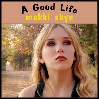 A Good Life - Makki Skye