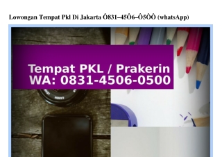 Lowongan Tempat Pkl Di Jakarta 0831~4506~0500{WA}