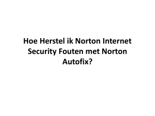 Hoe Herstel ik Norton Internet Security Fouten met Norton Autofix?