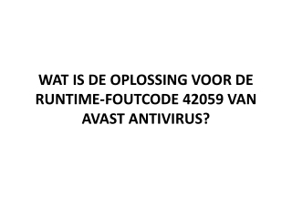 WAT IS DE OPLOSSING VOOR DE RUNTIME-FOUTCODE 42059 VAN AVAST ANTIVIRUS?