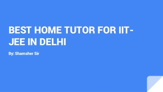 BEST HOME TUTOR FOR IIT-JEE IN DELHI
