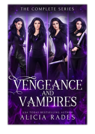 [PDF] Free Download Vengeance and Vampires: The Complete Series By Alicia Rades
