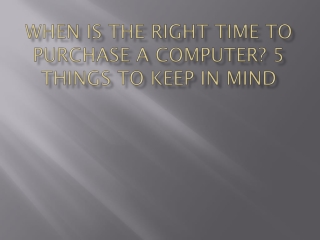 When is the right time to purchase a Computer?