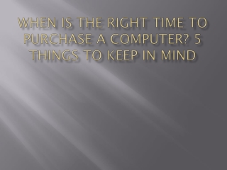 When is the right time to purchase a Computer?