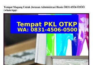 Tempat Magang Untuk Jurusan Administrasi Bisnis O831 45O6 O5OO(whatsApp)