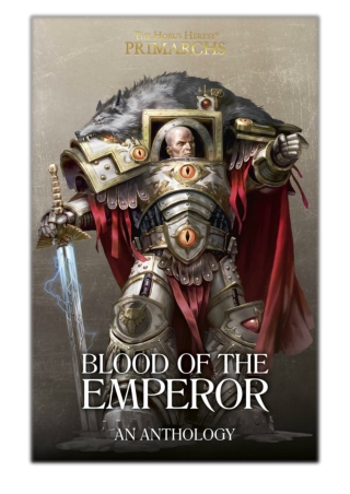 [PDF] Free Download Blood Of The Emperor By Graham McNeill, Nick Kyme, David Guymer, Andy Clark, Mike Brooks & Chris Wra