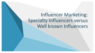 Influencer Marketing: Specialty Influencers versus Well known Influencers