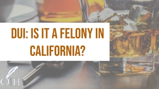 DUI: Is It A Felony In California?
