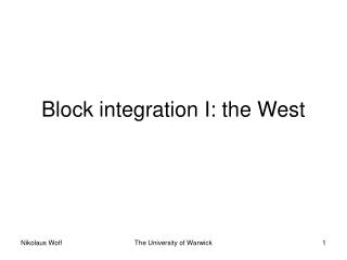 Block integration I: the West