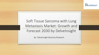 Soft Tissue Sarcoma with Lung Metastasis Market: Growth and Forecast 2030 by DelveInsight