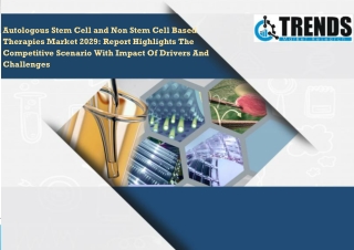 Autologous Stem Cell and Non Stem Cell Based Therapies Market Current Scenario Trends, Comprehensive Analysis and Region