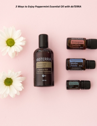 3 Ways to Enjoy Peppermint Essential Oil with doTERRA
