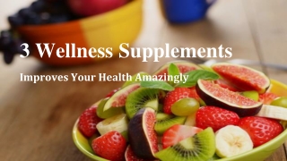 3 Wellness Supplements That Improves Your Health Amazingly