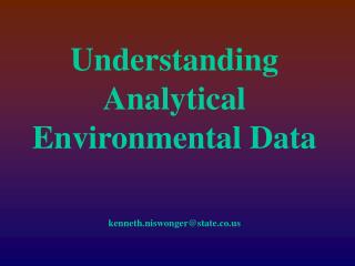 Understanding Analytical Environmental Data kenneth.niswonger@state.co.us