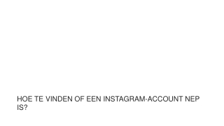 HOE TE VINDEN OF EEN INSTAGRAM-ACCOUNT NEP IS