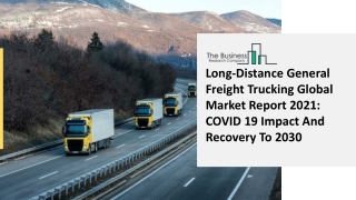 2021 Impact Of Covid-19 On The Long-Distance General Freight Trucking Market Growth And Trends