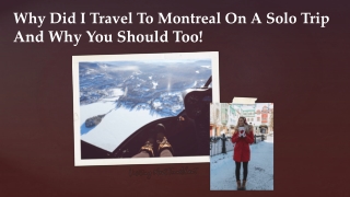 Why did I travel to Montreal on a solo trip and why you should too!