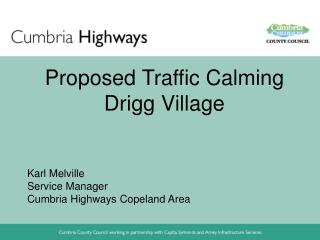Proposed Traffic Calming Drigg Village Karl Melville Service Manager Cumbria Highways Copeland Area