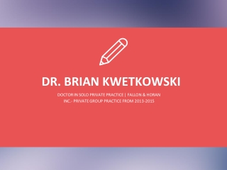 Dr. Brian Kwetkowski - A Highly Competent Professional