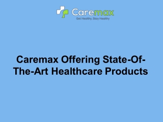 Caremax Offering State-Of-The-Art Healthcare Products