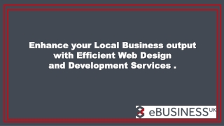 Enhance your Local Business output with Efficient Web Design and Development Services .