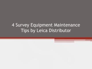 4 Survey Equipment Maintenance Tips by Leica Distributor