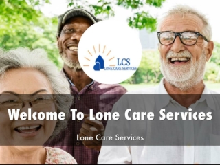 Detail Presentation About Lone Care Services