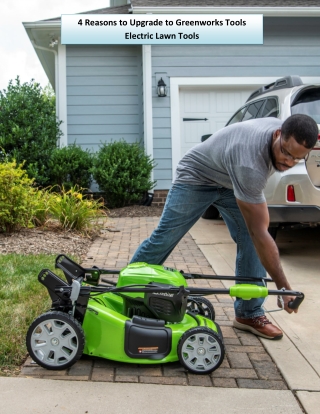 4 Reasons to Upgrade to Greenworks Tools Electric Lawn Tools