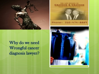 Why do we need Wrongful cancer diagnosis lawyer?