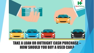 Take a Loan or Outright Cash Purchase – How Should You Buy a Used Car?