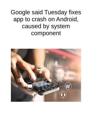 Google Said Tuesday Fixes App to Crash on Android, Caused by System Component