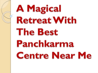 A Magical Retreat With The Best Panchkarma Centre Near Me