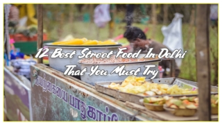 12 Best Street Food In Delhi That You Must Try  _ PPT _ PDF