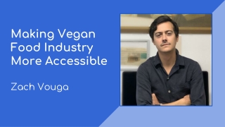 Zach Vouga: Making Vegan Food Industry More Accessible