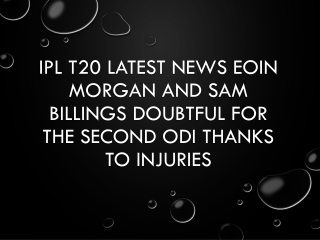 IPL T20 Latest News Eoin Morgan And Sam Billings Doubtful
