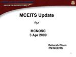 MCEITS Update for MCNOSC 3 Apr 2009 Deborah Olson PM MCEITS