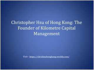 Christopher Hsu of Hong Kong: The Founder of Kilometre Capital Management