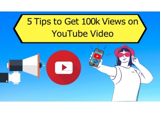 5 Tips to Get 100k Views on YouTube Video