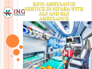King Ambulance Service in Sipara and Phulwari-Sharif with Hi-tech setup