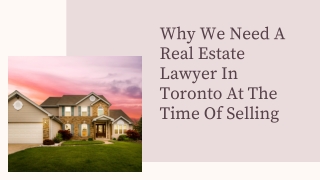 Why We Need A Real Estate Lawyer Toronto For Selling