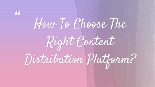 How to choose the right content distribution platform?