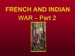 FRENCH AND INDIAN WAR Part 2