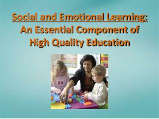 Social and Emotional Learning: An Essential Component of High Quality Education