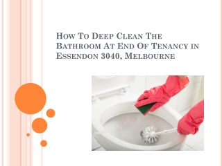 How To Deep Clean The Bathroom At End Of Tenancy in Essendon 3040, Melbourne