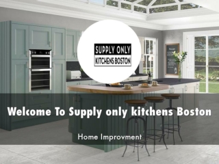 Supply only kitchens Boston Presentation