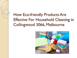 How Eco-friendly Products Are Effective For Household Cleaning in Collingwood 3066, Melbourne