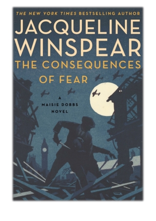 [PDF] Free Download The Consequences of Fear By Jacqueline Winspear