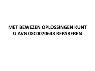 MET BEWEZEN OPLOSSINGEN KUNT U AVG 0XC0070643 REPAREREN