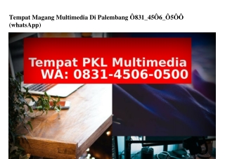 Tempat Magang Multimedia Di Palembang 0831~4506~0500(whatsApp)