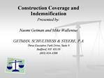 Construction Coverage and Indemnification Presented by: Naomi Getman and Mike Wallenius GETMAN, SCHULTHESS STEERE, P.